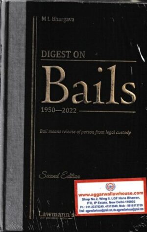 Lawmann's Digest on Bails ( 1950-2018 ) by ML BHARGAVA Edition 2023