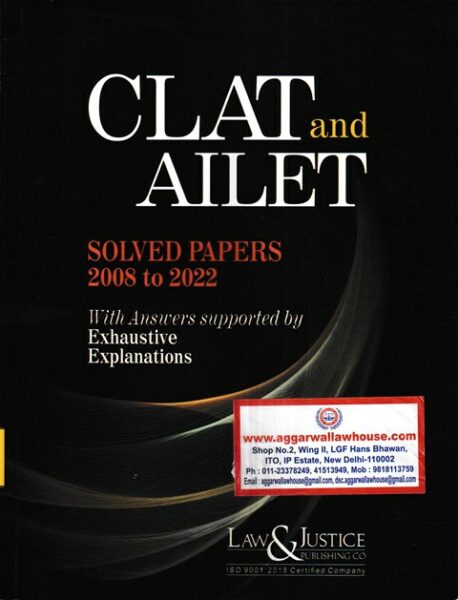 Law&Justice CLAT and Ailet Solved Papers 2008 to 2022 with Answers Supported by Exhaustive Explanations by Anshul Jain & Purnima Chhabra Edition 2022