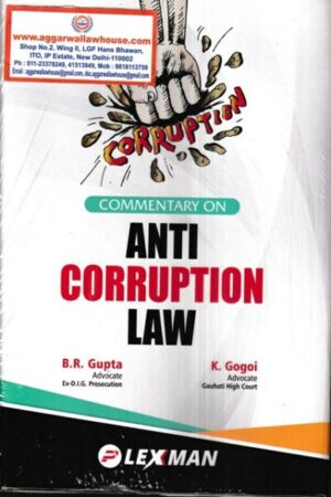 Lexxman Commentary on Anti Corruption Law by BR Gupta & K Gogoi Edition 2022