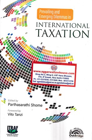 Oakbridge Prevailing and Emerging Dilemmas in International Taxation by PARTHASARATHI SHOME Edition 2022
