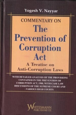 Whitesmann Commentary on The Prevention Act A Treatise on Anti-Corruption Law by Yogesh V Nagar Edition 2022