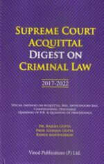 Vinod Publications Supreme Court Acquittal Digest on Criminal Law 2017-2022 by Rajesh Gupta, Prof. Gunjan Gupta & Rahul Kandharkar Edition 2023