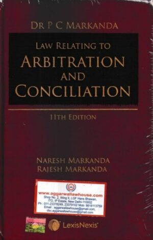 Lexis Nexis Law Relating to Arbitration and Conciliation by P C MARKANDA, NARESH MARKANDA, RAJESH MARKANDA Edition 2022