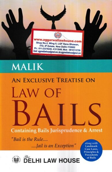 Delhi Law House An Exclusive Treatise on Law of Bails Containing Bails Jurisprudence & Arrest by Malik Edition 2023