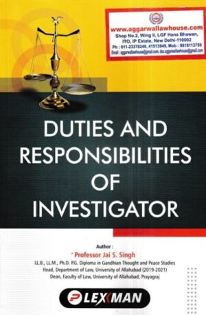Lexman's Duties and Responsibilities of Investigator by Jai S Singh Edition 2023