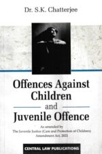 Central Law Publication Offences Against Children And Juvenile Offence by DR S.K CHATTERJEE Edition 2022
