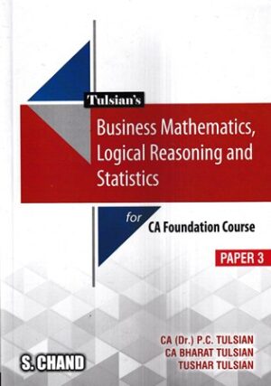 S. Chand Publishing Tulsian's Business Mathematics, Lagical Reasoning and Statistics for CA Foundation Paper 3 by P C Tulsian, Bharat Tulsian & Tushar Edition 2023
