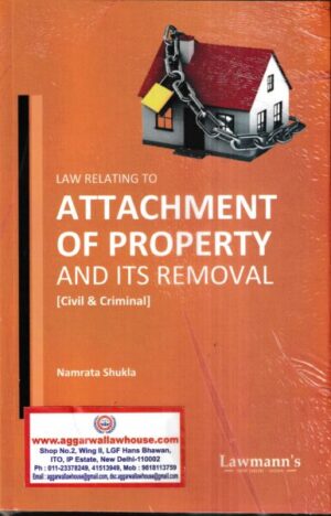 Lawmann's Attachment of Property and Its Removal (Civil & Criminal) by Namrata Shukla Edition 2023