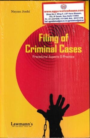 Lawmann's Filing of Criminal Cases Procedural Aspects & Practice by Nayan Joshi Edition 2025
