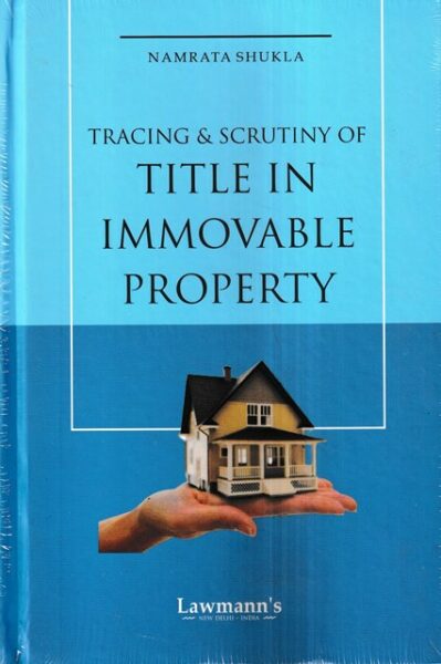 Lawmann Tracing & Scrutiny of Title In Immovable Property by Namrata Shukla Edition 2023
