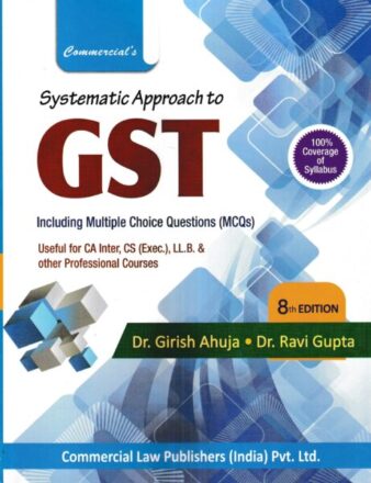 Commercial'S Systematic Approach To GST Including Multiple Choice Questions For Ca Inter - Ipcc, CS-Exec., LL.B & Other Professional Courses By Girish Ahuja & Ravi Gupta Applicable For AY 2023-24