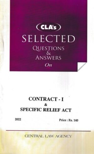 Central Law Agency SELECTED Questions and Answers on Contract - I & Specific Relief Act Edition 2022