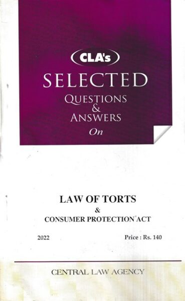 Central Law Agency SELECTED Questions and Answers on Law of Torts & Consumer Protection Act Edition 2022