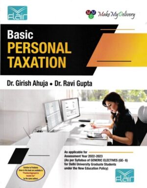 Flair's Basic Personal Taxation Generic Elective (GE-6) For B.com by Girish Ahuja and Ravi Gupta Edition November 2022