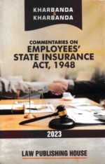 Law Publishing House Commentaries on Employee's State Insurance Act, 1948 by VK KHARBANDA & VIPUL KHARBANDA Edition 2023