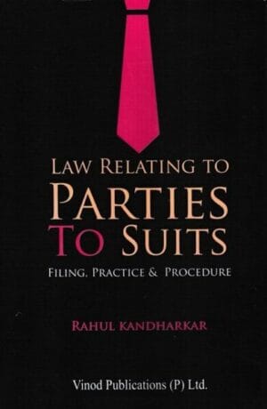Vinod Publications Law Relating to Parties to Suits Filing Practice & Procedure by Rahul Kandharkar Edition 2023