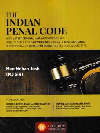 Integrity Education The Indian Penal Code by Man Mohan Joshi Edition 2022