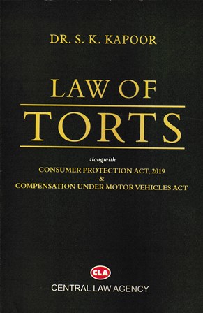 Central Law Agency Law of Torts alongwith Consumer Protection Act 2019 & Compensation Under Motor Velicles Act by S K Kapoor Edition 2021
