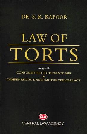 Central Law Agency Law of Torts alongwith Consumer Protection Act 2019 & Compensation Under Motor Velicles Act by S K Kapoor Edition 2021