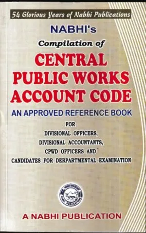 NABHI'S Compilation of Central Public Works Account Code an approved reference book for divisional officers divisional Accountants CPWD Officers and Candidates for Departmental Examinations Reprint 2024