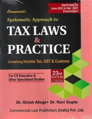 Commercial's Systematic Approach to Tax Laws & Practice Contains (Income Tax, GST and Customs) for CS Executive and other Specialied Studies New Syllabus by GIRISH AHUJA & RAVI GUPTA Applicable for May/Nov 2023 Exam?