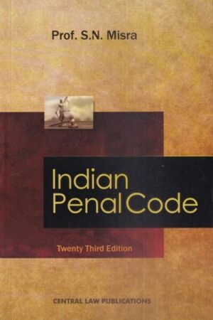 CLP's Indian Penal Code By Prof. S N Mishra Edition 2023