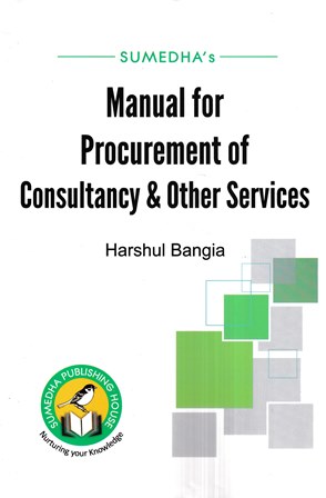 Sumedha's Manual for Procurement of Consultancy and Other Services by Harshul Bangia Edition 2023