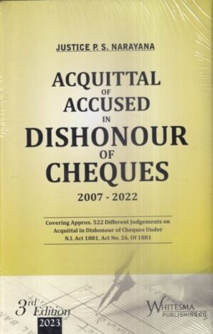 Whitesmann's Acquittal of Accused in Dishonour of Cheques (2007-2022) by P S Narayana Edition 2023