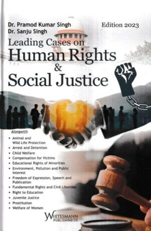 Whitesmann Leading Cases on Human Rights & Social Justice by Pramod Kumar Singh and Sanju Singh Edition 2023