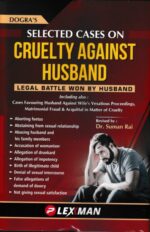 Lexman Dogra's Selected Cases on Cruelty Against Husband Legal Battle Won by Husband by Suman Rai Edition 2023