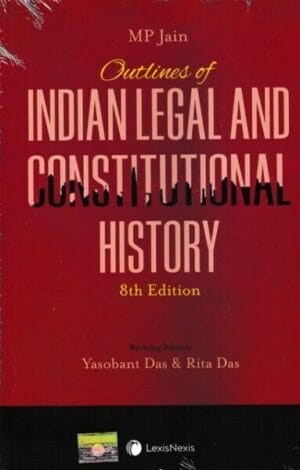 LexisNexis MP Jain Outlines of Indian Legal and Constitutional History by Yasobant Das and Rita Das Reprint Edition 2025
