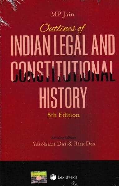 LexisNexis MP Jain Outlines of Indian Legal and Constitutional History by Yasobant Das and Rita Das Reprint Edition 2025