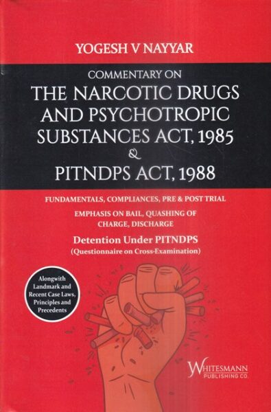 Whitesmann Commentary on The Narcotic Drugs and Psychotropic Substances Act, 1985 and Pitndps Act 1988 by Yogesh Nayyar Edition 2023