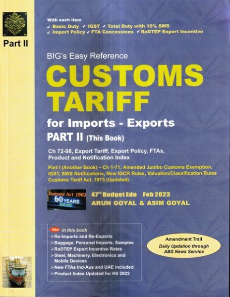 Academy of Business Studies BIG's Easy Reference Customs Tariff For Imports- Exports Part I - Ch 1-71 Part II - Ch 72-98, by ARUN GOYAL Edition Feb 2024