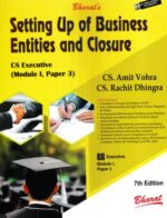 Bharat's Setting up of Business Entities and Closure for CS Executive ( Module I, Paper 3 ) New Syllabus by AMIT VOHRA & RACHIT DHINGRA Edition 2023