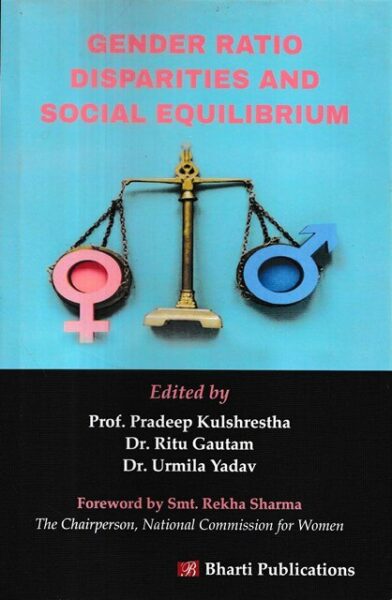 Bharti Publications Gender Ratio Disparities and Social Equilibrium by Pradeep Kulshrestha, Ritu Gautam and Urmila Yadav Edition 2022