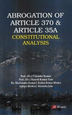 Bharti Publications Abrogation of Article 370 and Article 35A Constitutional Analysis by Pradeep Kulshreshtha Edition 2020