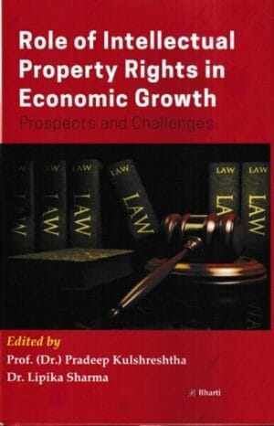 Bharti Publications Role of Intellectual Property Right in Economic Growth Prospects and Challenges by Pradeep Kulshreshtha and Lipika Sharma Edition 2021