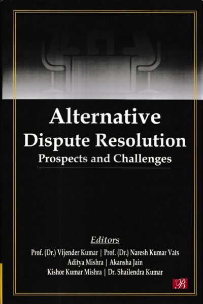 Bharti Publications Alternative Dispute Resolution Prospects and Challenges by Vijender Kumar and Naresh Kumar Vats Edition 2020