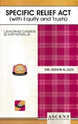 Ascent Publication Specific Relief Act by ASHOK K JAIN Edition Reprint- 2024