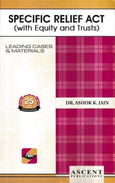 Ascent Publication Specific Relief Act by ASHOK K JAIN Edition Reprint- 2024