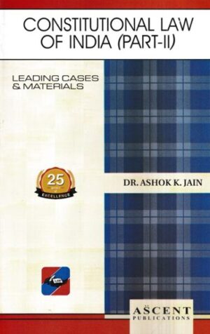 Ascent's Constitutional Law of India Part II by ASHOK K JAIN Edition 2023