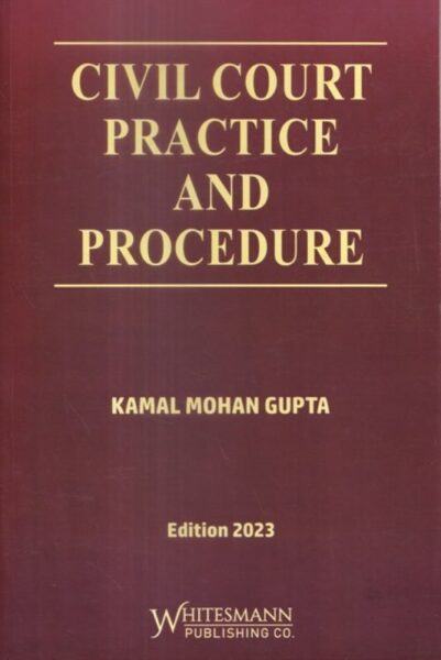 Whitesmann Civil Court Practice and Procedure by Kamal Mohan Gupta Edition 2023