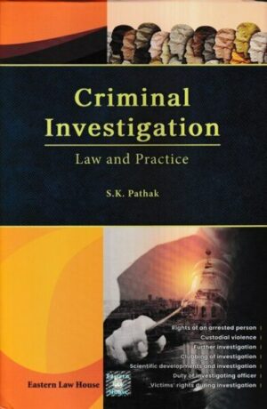 Eastern Law Criminal Investigation Law and Practice by S K Pathak Edition 2023