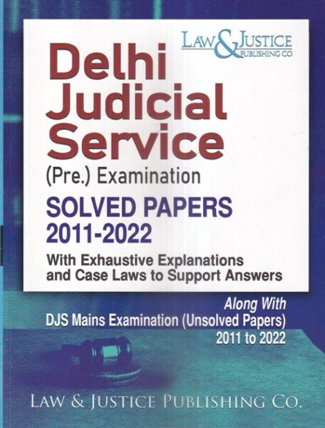 Law&Justice Delhi Judicial Service (Pre.) Examination Solved Papers 2011-2022 by Anshul Jain Edition 2023