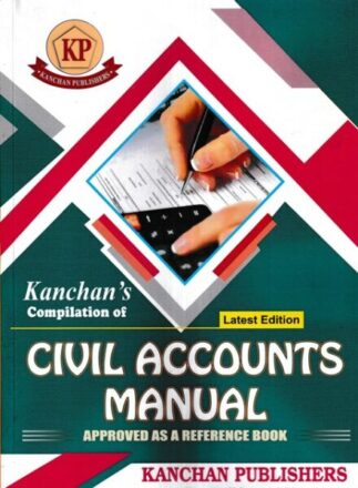 Kanchan's Compilation of Civil Accounts Manual Approved As A Reference Book Edition 2023