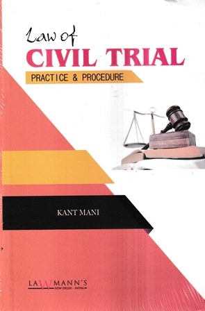 Lawmann's Law of Civil Trial Practice & Procedure by Kant Mani Edition 2023