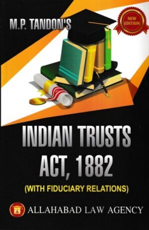 Allahabad Law Agency Indian Trusts Act 1882 with Fiduciary Relations by M P Tandon's  Edition 2021