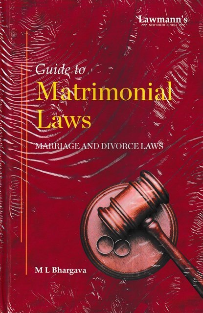 Lawmann Guide to Matrimonial Laws Marriage And Divorce Laws by M L Bhargava Edition 2023