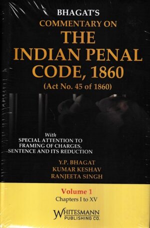 Whitesmann Bhagat's Commentary on The Indian Penal Code 1860 (Act No. 45 of 1860) Set of 2 Vols by YP Bhagat, Kumar Keshav and Ranjeeta Singh Edition 2023